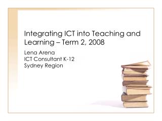 Integrating ICT into Teaching and Learning – Term 2, 2008