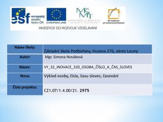Datum vytvoření : 10.02.2012 Klíčová slova: slovesa, osoba, číslo, čas, časování sloves