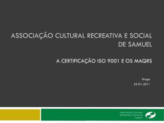 Associação Cultural Recreativa e Social de Samuel A certificação ISO 9001 e os MAQRS