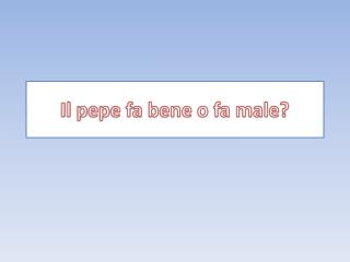 Il pepe fa bene o fa male?