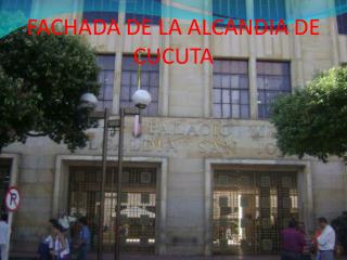 FACHADA DE LA ALCANDIA DE CUCUTA