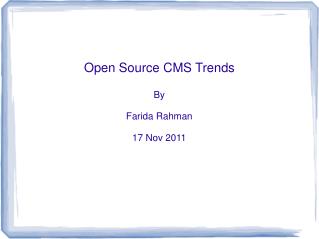 Open Source CMS Trends By Farida Rahman 17 Nov 2011