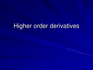 Higher order derivatives