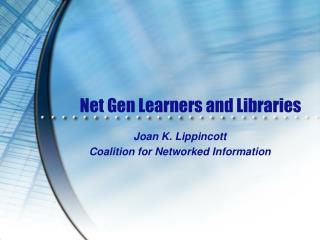 Net Gen Learners and Libraries