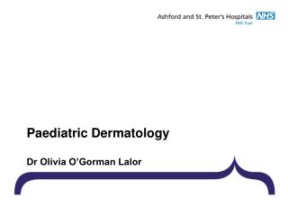 Paediatric Dermatology Dr Olivia O’Gorman Lalor