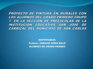 RESPONSABLES: Profesor: HORACIO DORIA BELLO ALUMNOS DEL GRADO PRIMERO