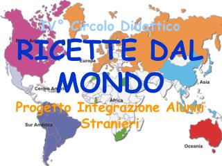 IV° Circolo Didattico RICETTE DAL MONDO Progetto Integrazione Alunni Stranieri