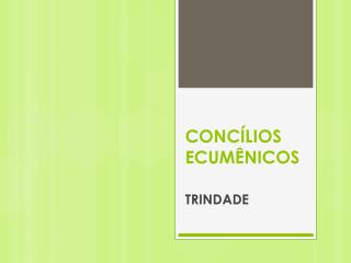 CONCÍLIOS ECUMÊNICOS