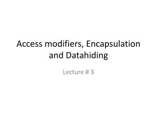 Access modifiers, Encapsulation and Datahiding