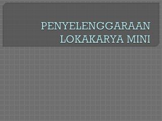PENYELENGGARAAN LOKAKARYA MINI
