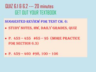 Suggested Review for test Ch. 6: Study notes, HW, Daily Grades, Quiz