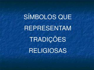 SÍMBOLOS QUE REPRESENTAM TRADIÇÕES RELIGIOSAS