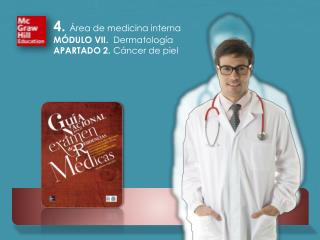 4 . Área de medicina interna MÓDULO VII. Dermatología APARTADO 2. Cáncer de piel