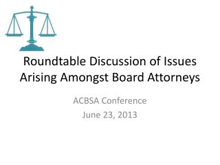 Roundtable Discussion of Issues Arising Amongst Board Attorneys