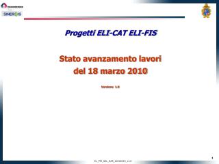 Progetti ELI-CAT ELI-FIS Stato avanzamento lavori del 18 marzo 2010 Versione 1.0