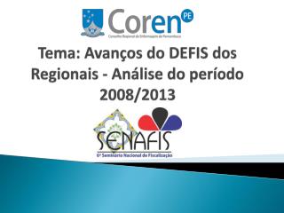 Tema: Avanços do DEFIS dos Regionais - Análise do período 2008/2013
