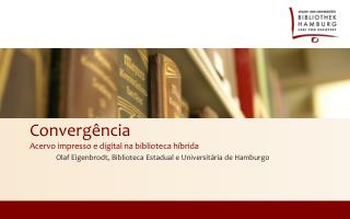 Convergência Acervo impresso e digital na biblioteca híbrida
