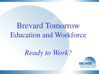 Brevard Tomorrow Education and Workforce Ready to Work?