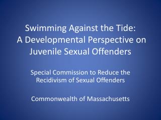 Swimming Against the Tide: A Developmental Perspective on Juvenile Sexual Offenders