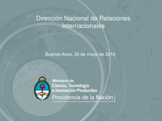 Dirección Nacional de Relaciones Internacionales Buenos Aires, 26 de mayo de 2010