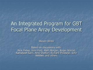 An Integrated Program for GBT Focal Plane Array Development