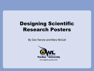 Designing Scientific Research Posters By Dan Kenzie and Mary McCall
