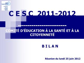 C E S C 2011-2012 ------------------------- COMITÉ D’ÉDUCATION À LA SANTÉ ET À LA CITOYENNETÉ