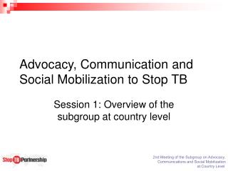 Advocacy, Communication and Social Mobilization to Stop TB