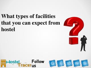 What types of facilities that you can expect from hostel