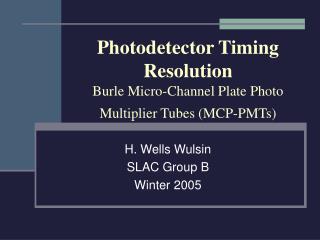 Photodetector Timing Resolution Burle Micro-Channel Plate Photo Multiplier Tubes (MCP-PMTs)