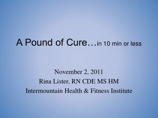 A Pound of Cure… in 10 min or less