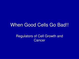 When Good Cells Go Bad!!