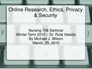 Online Research, Ethics, Privacy &amp; Security
