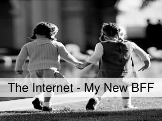 The Internet - My New BFF