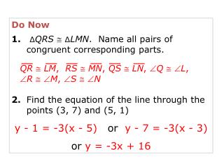 Do Now 1 . ∆ QRS  ∆ LMN . Name all pairs of congruent corresponding parts.