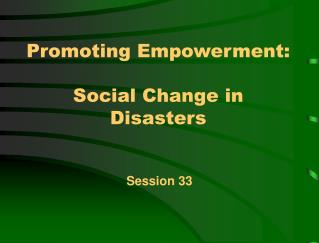 Promoting Empowerment: Social Change in Disasters