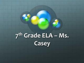 7 th Grade ELA – Ms. Casey