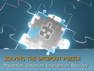 SOLVING THE DROPOUT PUZZLE