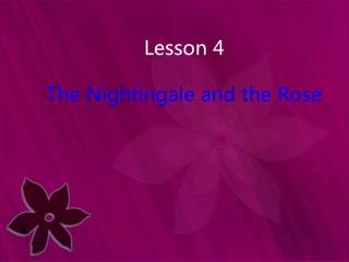 Lesson 4 The Nightingale and the Rose