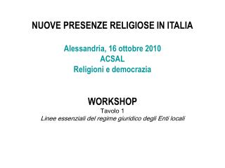NUOVE PRESENZE RELIGIOSE IN ITALIA Alessandria, 16 ottobre 2010 ACSAL Religioni e democrazia