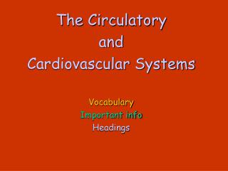 The Circulatory and Cardiovascular Systems Vocabulary Important info Headings