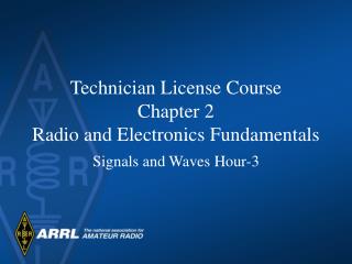 Technician License Course Chapter 2 Radio and Electronics Fundamentals