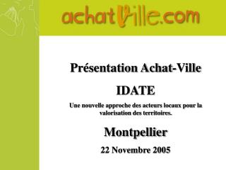 Présentation Achat-Ville IDATE