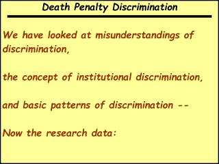 Death Penalty Discrimination We have looked at misunderstandings of discrimination,