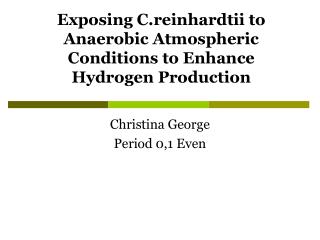 Exposing C.reinhardtii to Anaerobic Atmospheric Conditions to Enhance Hydrogen Production