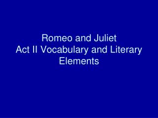 Romeo and Juliet Act II Vocabulary and Literary Elements