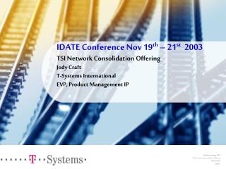 IDATE Conference Nov 19 th – 21 st 2003 TSI Network Consolidation Offering Jody Craft