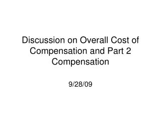 Discussion on Overall Cost of Compensation and Part 2 Compensation