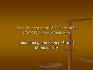 Cash Management &amp; Investment (CM&amp;I) Policy Workshop