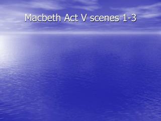Macbeth Act V scenes 1-3